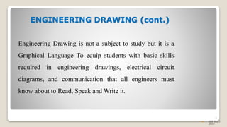 ENGINEERING DRAWING (cont.)
Engineering Drawing is not a subject to study but it is a
Graphical Language To equip students with basic skills
required in engineering drawings, electrical circuit
diagrams, and communication that all engineers must
know about to Read, Speak and Write it.
6
 EEE 2013-
2014
 