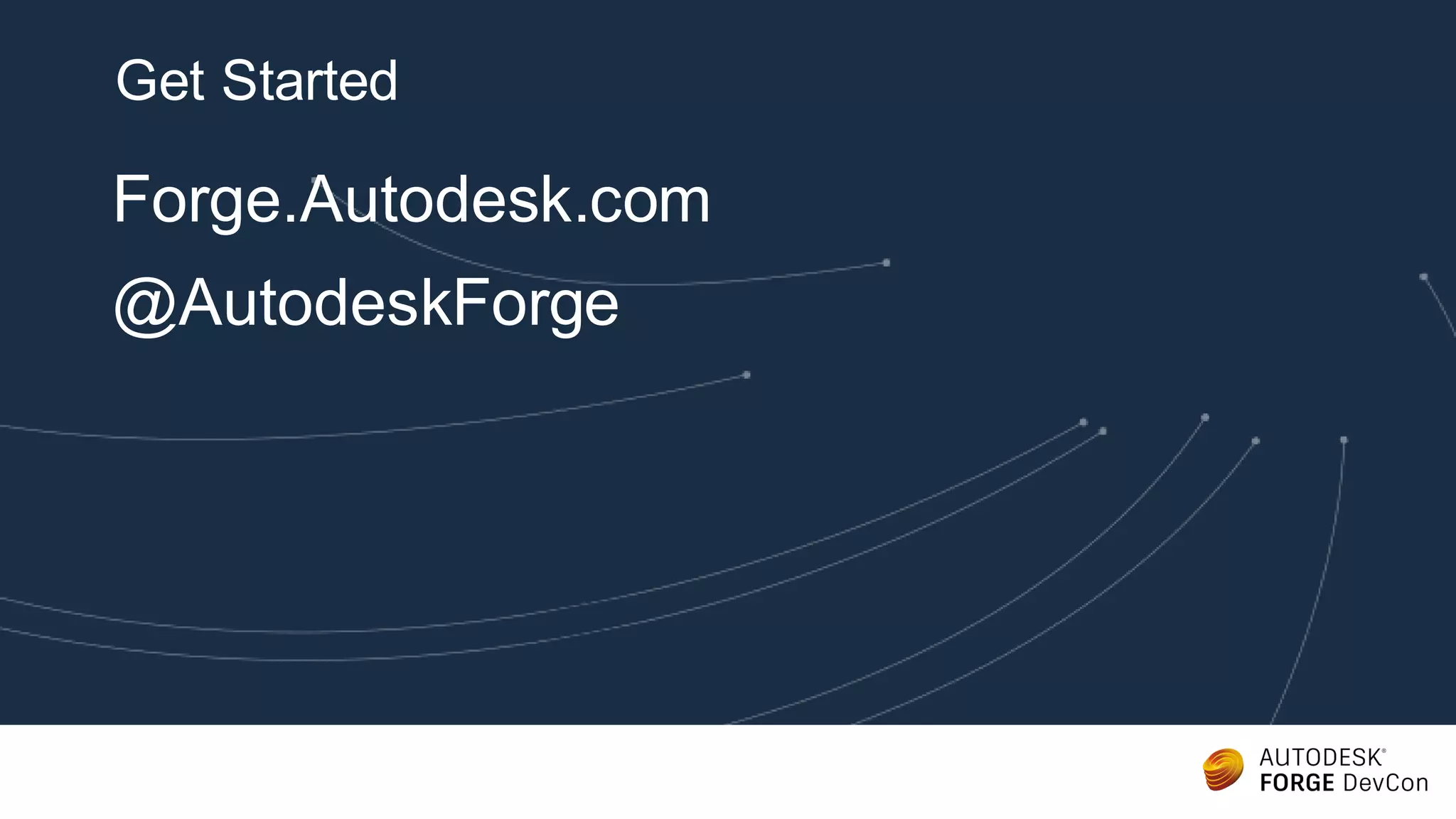 Forge.Autodesk.com
@AutodeskForge
Get Started
 