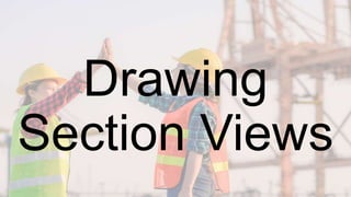 Drawing
Section Views
 