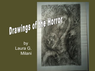 Drawings of the Horror by  Laura G.   Milani 