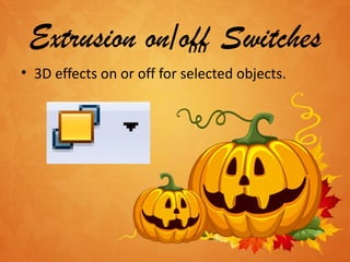 Extrusion on/off Switches 3D effects on or off for selected objects. C:\Users\dell\Desktop\Untitled.png