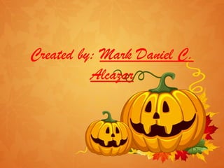 Created by: Mark Daniel C. Alcazar