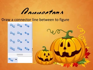 Connectors Draw a connector line between to figure