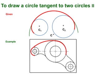 Given
+
C1
+
C2
C +
To draw a circle tangent to two circles II
Example
 