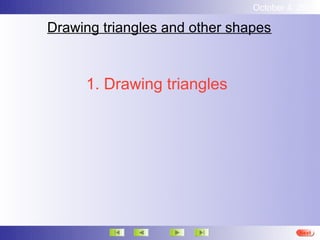 October 4, 2012

Drawing triangles and other shapes



     1. Drawing triangles




                                         Next
 