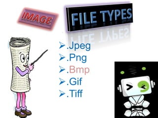 .Jpeg
.Png
.Bmp
.Gif
.Tiff
 