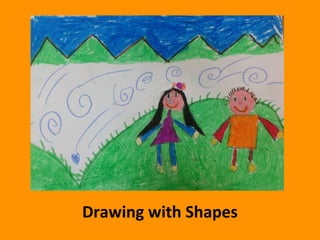 Drawing 
with 
Shapes 
 