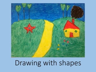 Drawing with shapes
 