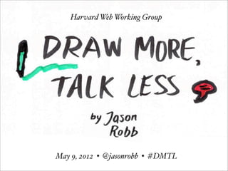 Harvard Web Working Group




May 9, 2012 • @jasonrobb • #DMTL
 