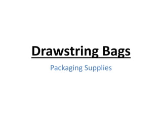 Drawstring Bags
Packaging Supplies
 