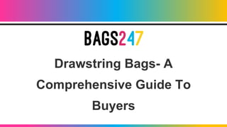 Drawstring Bags- A
Comprehensive Guide To
Buyers
 