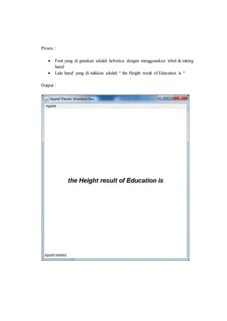 Proses :
Font yang di gunakan adalah helvetica dengan menggunakan tebal & miring
huruf
Lalu huruf yang di tuliskan adalah “ the Height result of Education is “
Output :