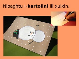 Nibagħtu l- kartolini  lil xulxin. 