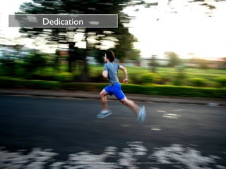 Dedication
<a href="https://www.flickr.com/photos/8418203@N07/2625913672/">Ninha Morandini</a> via <a href="http://compfight.com">Compfight</a> <a href="https://creativecommons.org/licenses/by-nc/2.0/">cc</a>
 