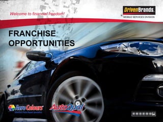 MOBILE SERVICES DIVISION FRANCHISE OPPORTUNITIES Welcome to financial freedom! 