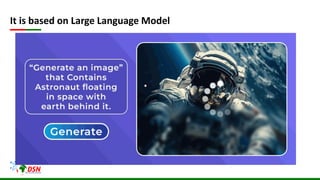 It is based on Large Language Model
 