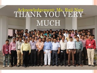 Acknowledgement: Ms. Raji Nair

THANK YOU VERY
MUCH

21

 