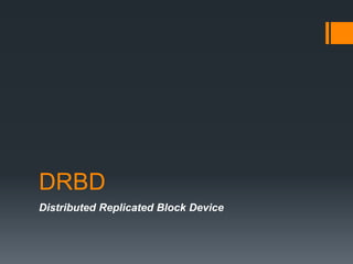 DRBD
Distributed Replicated Block Device
 