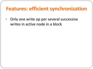 Features: efficient synchronization
• Only one write op per several successive
writes in active node in a block
 
