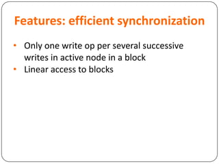 Features: efficient synchronization
• Only one write op per several successive
writes in active node in a block
• Linear access to blocks
 