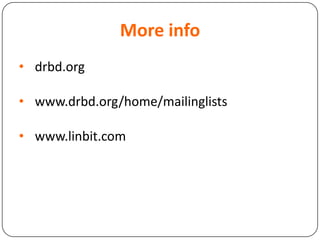 More info
• drbd.org
• www.drbd.org/home/mailinglists
• www.linbit.com
 