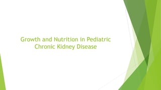 Growth and Nutrition in Pediatric
Chronic Kidney Disease
 