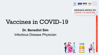 Vaccines in COVID-19
Dr. Benedict Sim
Infectious Disease Physician
 