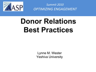   Summit 2010   OPTIMIZING ENGAGEMENT   Donor Relations Best Practices Lynne M. Wester Yeshiva University 
