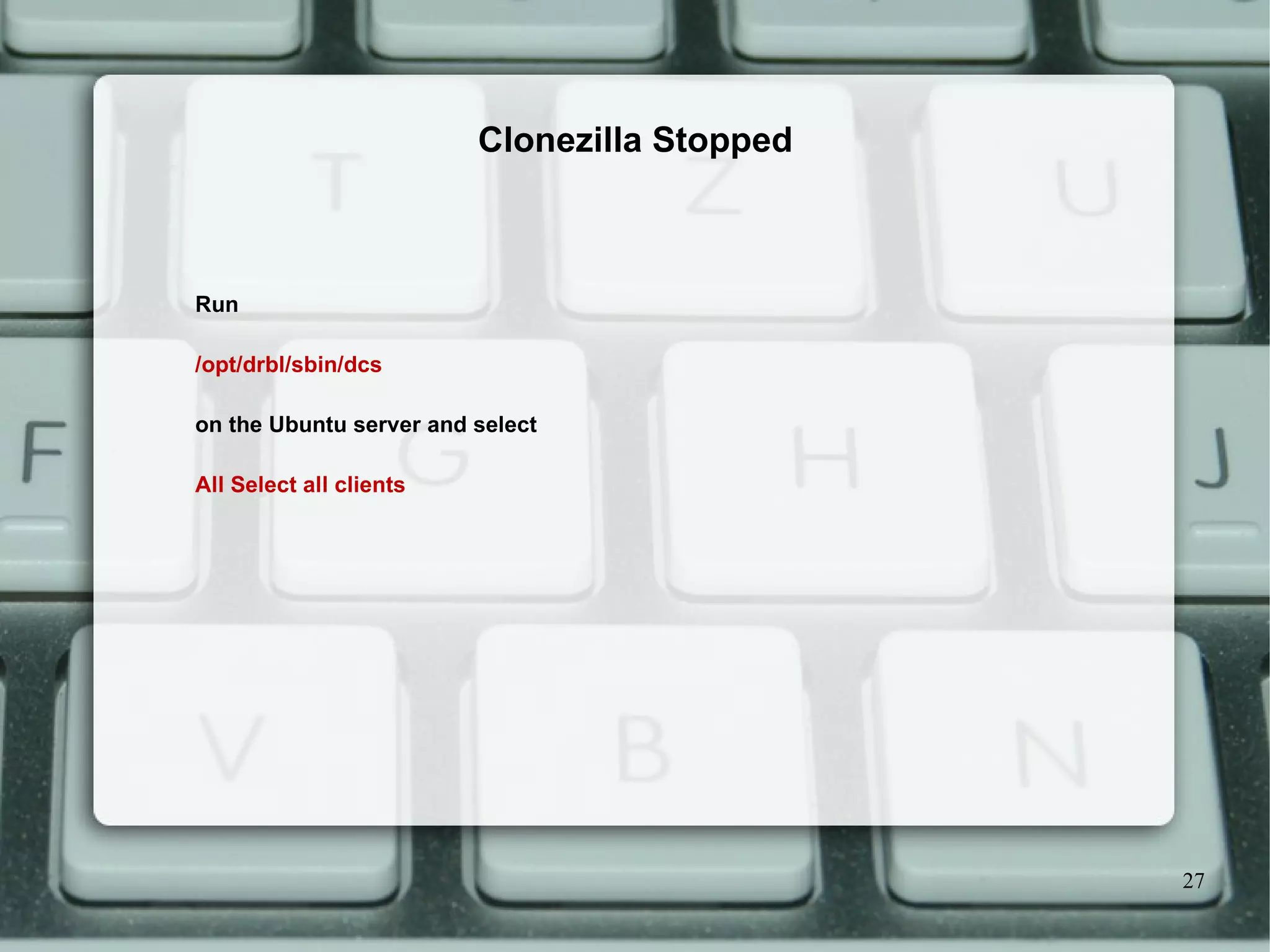 Run /opt/drbl/sbin/dcs on the Ubuntu server and select  All Select all clients Clonezilla Stopped 