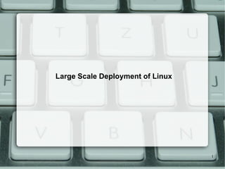 Large Scale Deployment of Linux 