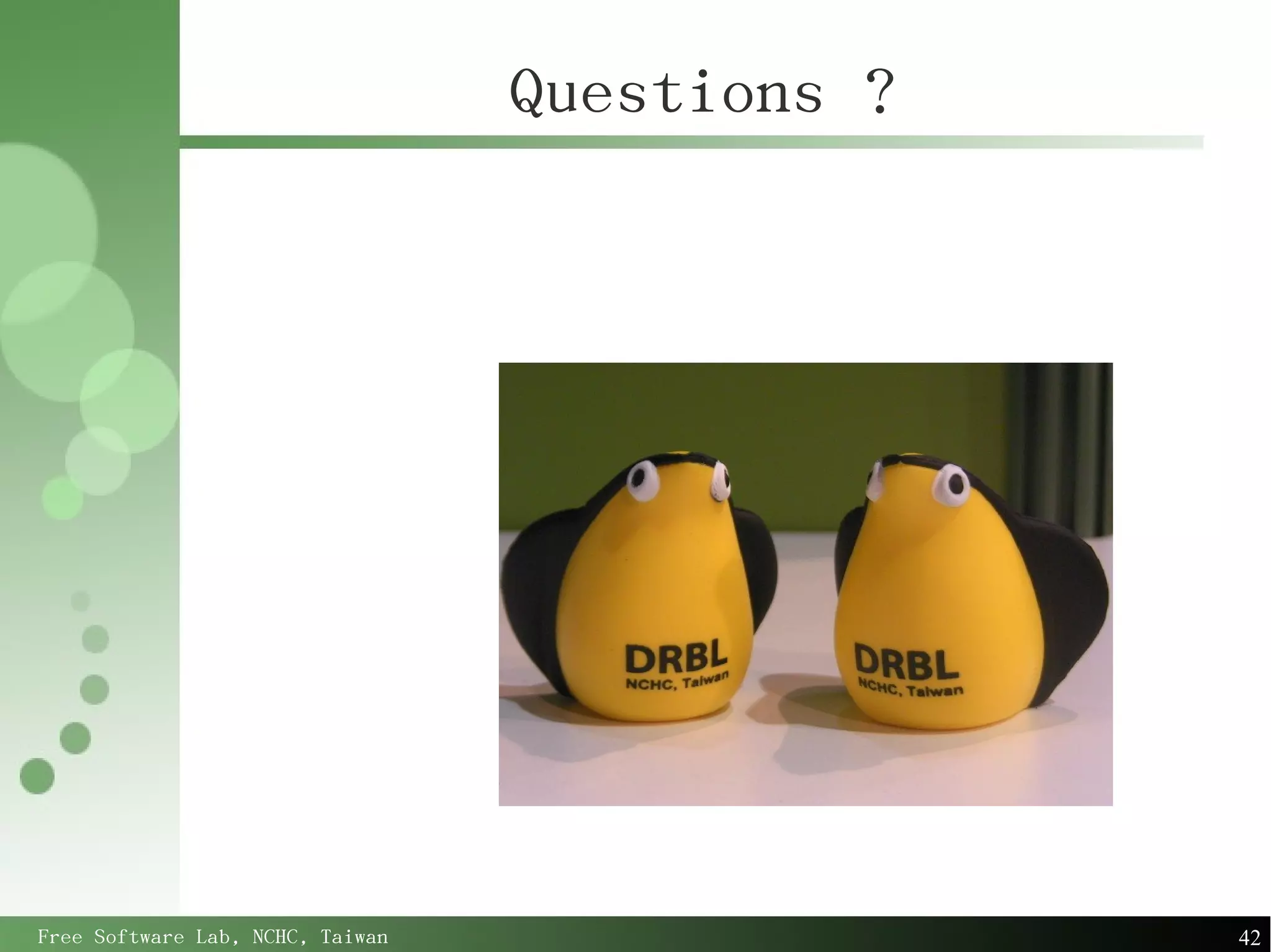 Questions ?




Free Software Lab, NCHC, Taiwan                 42
 