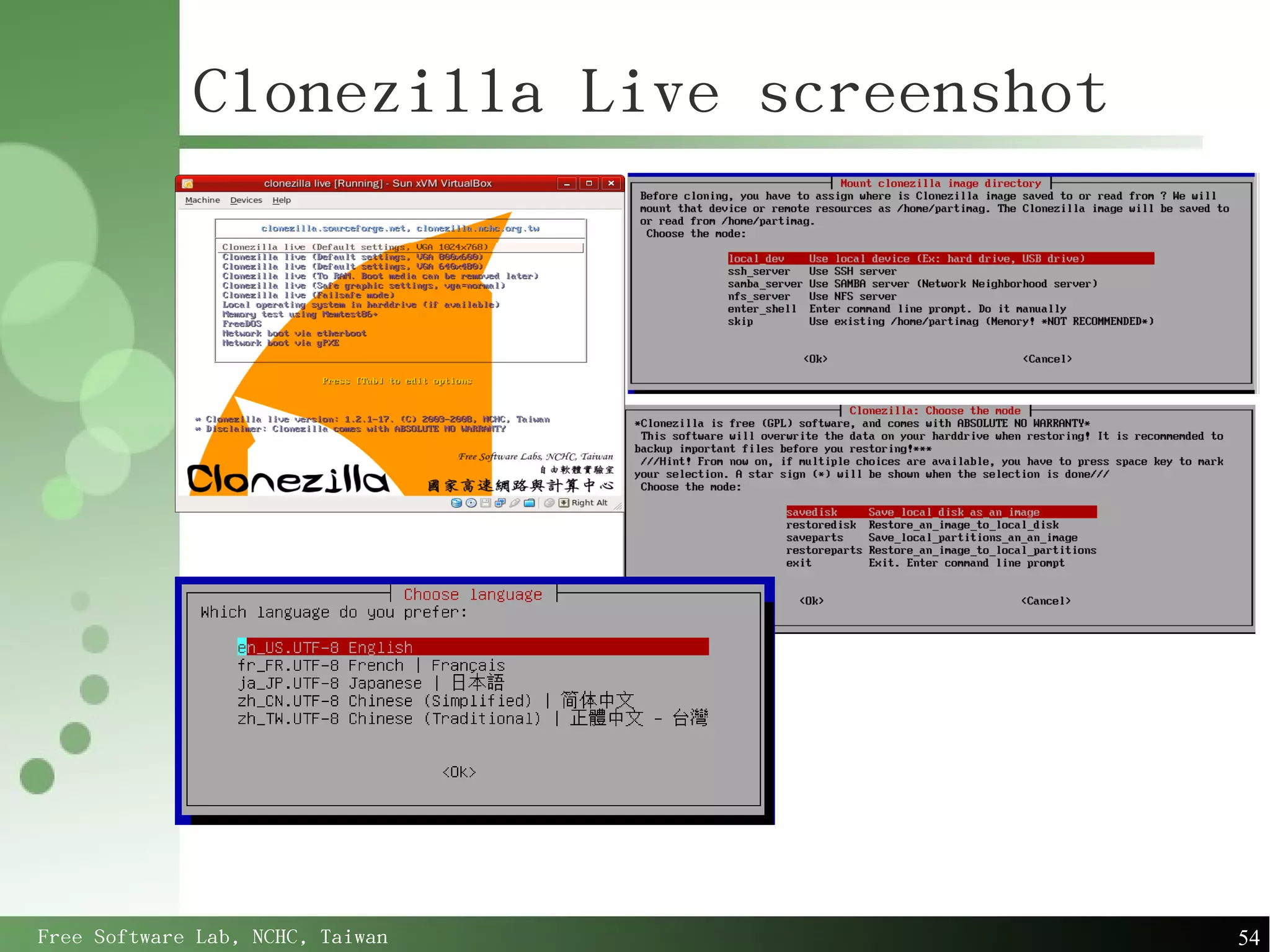 Clonezilla Live screenshot




Free Software Lab, NCHC, Taiwan           54
 