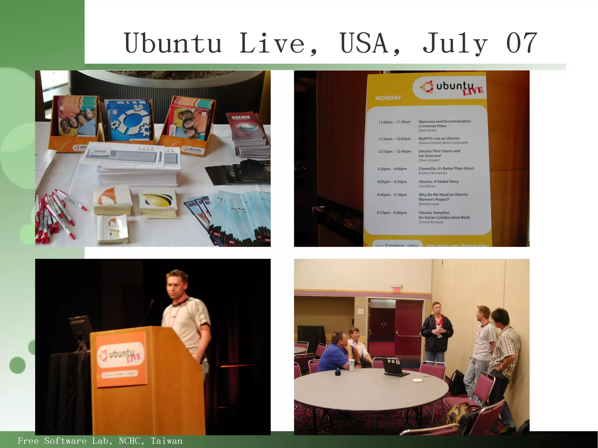 Ubuntu Live, USA, July 07




Free Software Lab, NCHC, Taiwan
 