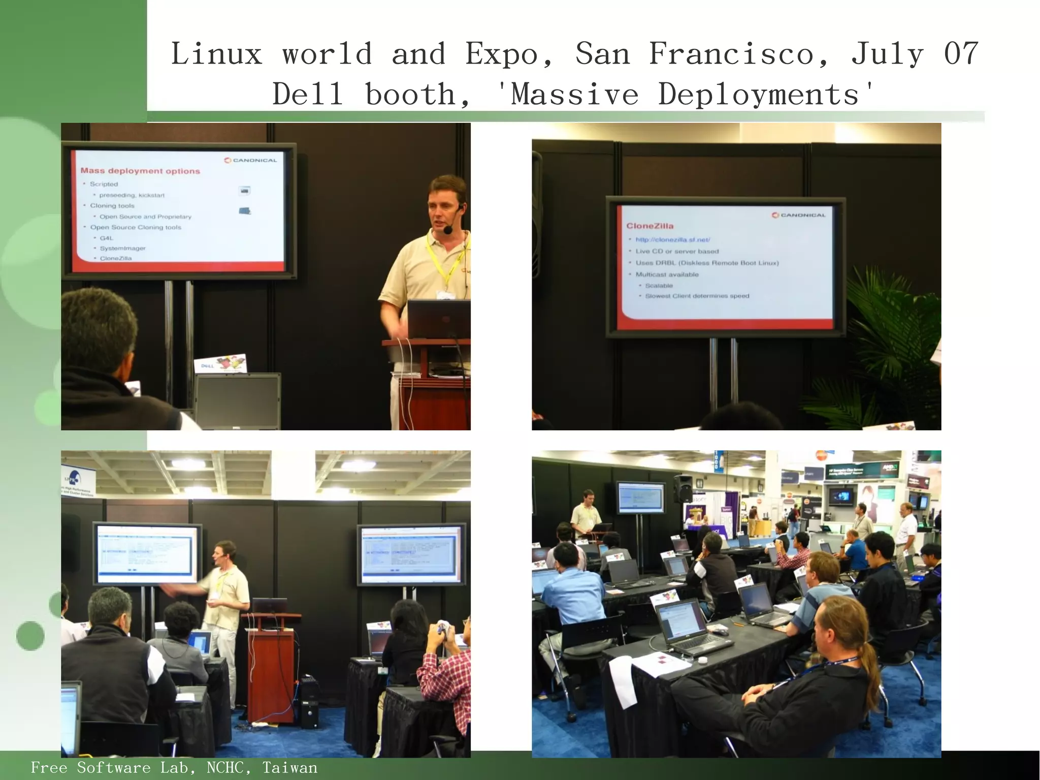 Linux world and Expo, San Francisco, July 07
                     Dell booth, 'Massive Deployments'




Free Software Lab, NCHC, Taiwan
 
