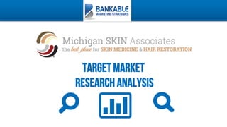 Target Market
research analysis



 