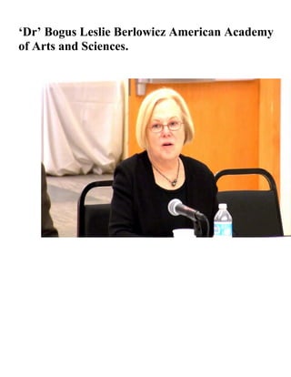 ‘Dr’ Bogus Leslie Berlowicz American Academy
of Arts and Sciences.
 