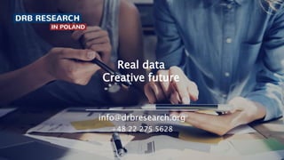 Real data
Creative future
info@drbresearch.org
+48 22 275 5628
 