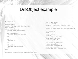 DRb classes: DRbObject <ul><li>The fundamental type in Drb 