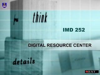 IMD 252 DIGITAL RESOURCE CENTER 