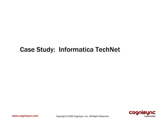 www.cognisync.com Case Study:  Informatica TechNet Copyright © 2009 Cognisync, Inc. All Rights Reserved. 