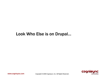 www.cognisync.com Look Who Else is on Drupal…  Copyright © 2009 Cognisync, Inc. All Rights Reserved. 