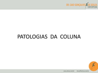 PATOLOGIAS DA COLUNA
 