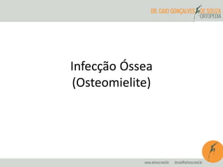 Infecção Óssea
(Osteomielite)
 