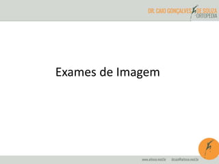 Exames de Imagem
 