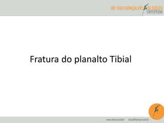 Fratura do planalto Tibial 
 