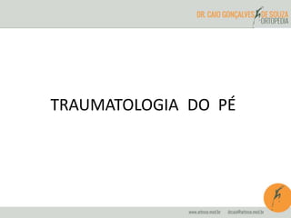 TRAUMATOLOGIA DO PÉ 
 