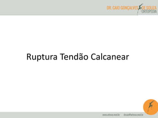 Ruptura Tendão Calcanear 
 