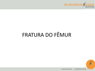 FRATURA DO FÊMUR 
 