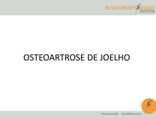 OSTEOARTROSE DE JOELHO 
 