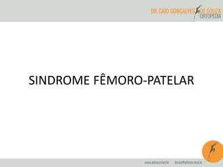 SINDROME FÊMORO-PATELAR 
 